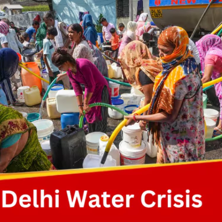 Delhi water crisis दिल्ली जल संकट